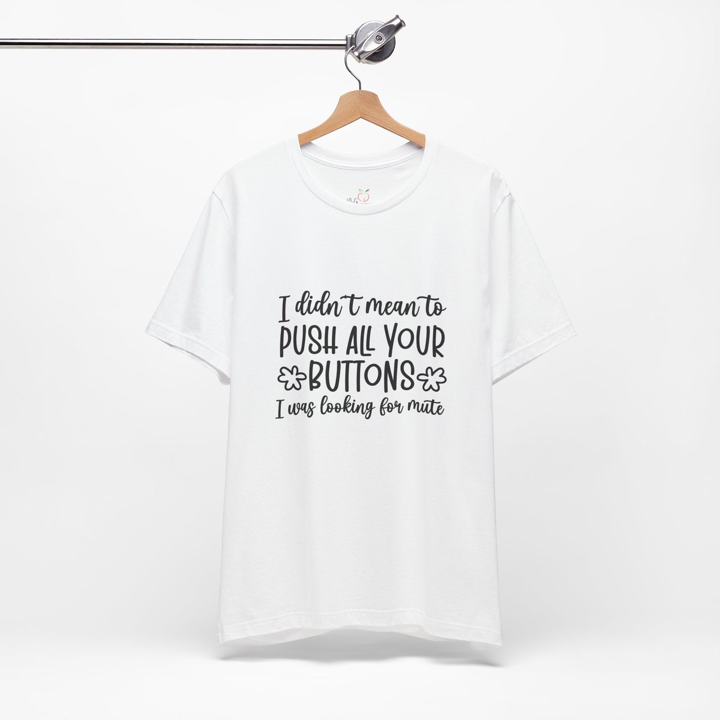Funny Tee - 'I Didn't Mean to Push All Your Buttons' - NLG Studio Design