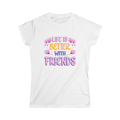 Life is Better with Friends Women's Softstyle Tee - Casual Graphic Tee for Friendship and Celebrations - NLG Studio Design