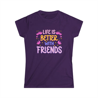 Life is Better with Friends Women's Softstyle Tee - Casual Graphic Tee for Friendship and Celebrations - NLG Studio Design