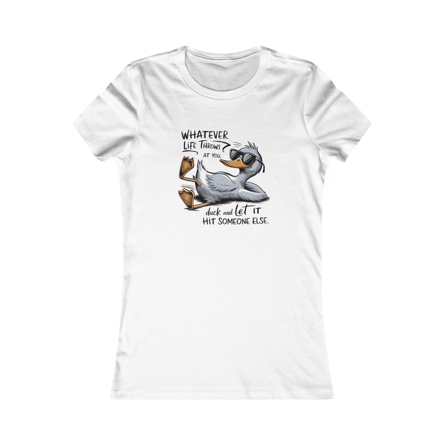 Humorous Women's Tee - 'Whatever Life Throws at You, Duck and Let It Hit Someone Else' - NLG Studio Design