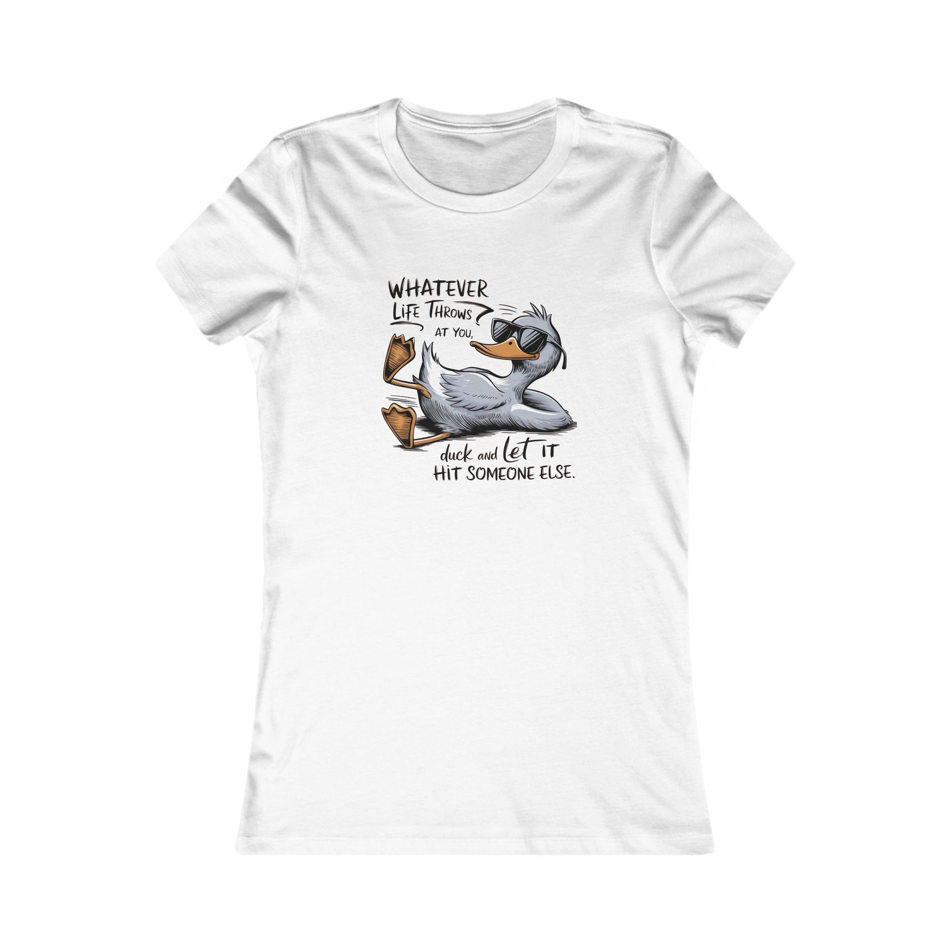 Humorous Women's Tee - 'Whatever Life Throws at You, Duck and Let It Hit Someone Else' - NLG Studio Design