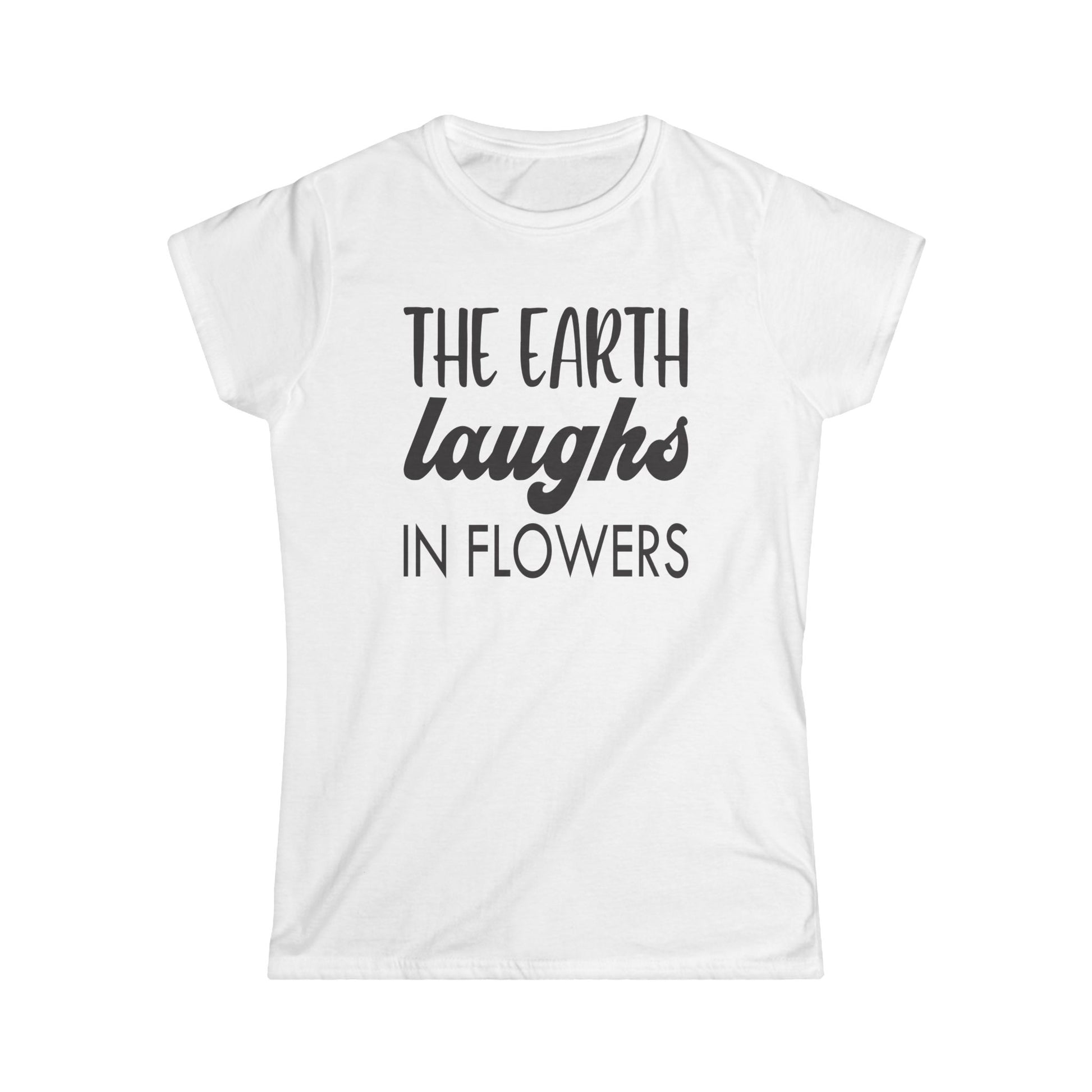 Earth Laughs in Flowers Women's Softstyle Tee | Nature-Inspired Graphic T-Shirt - NLG Studio Design