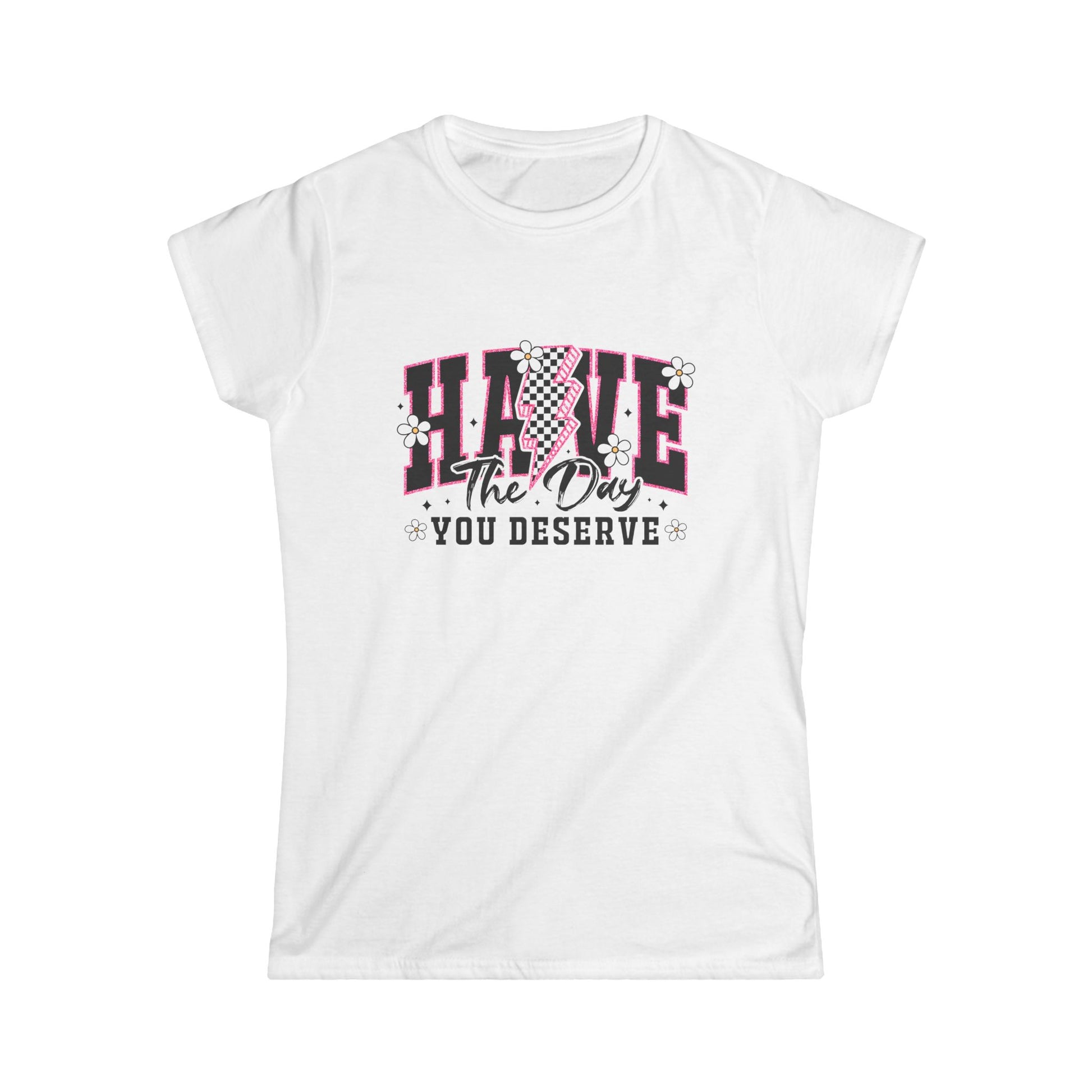Empowering Women's Softstyle Tee - "Have The Day You Deserve" - Motivational Graphic T-Shirt for Positivity - NLG Studio Design