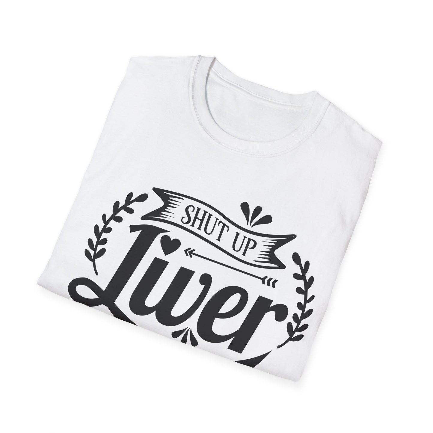 Funny Liver Health Softstyle T-Shirt - Shut Up Liver You're Fine - NLG Studio Design