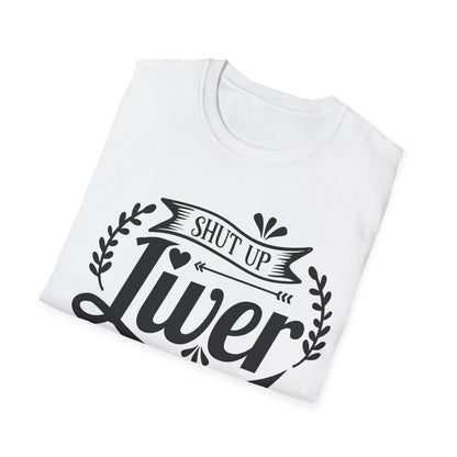 Funny Liver Health Softstyle T-Shirt - Shut Up Liver You're Fine - NLG Studio Design