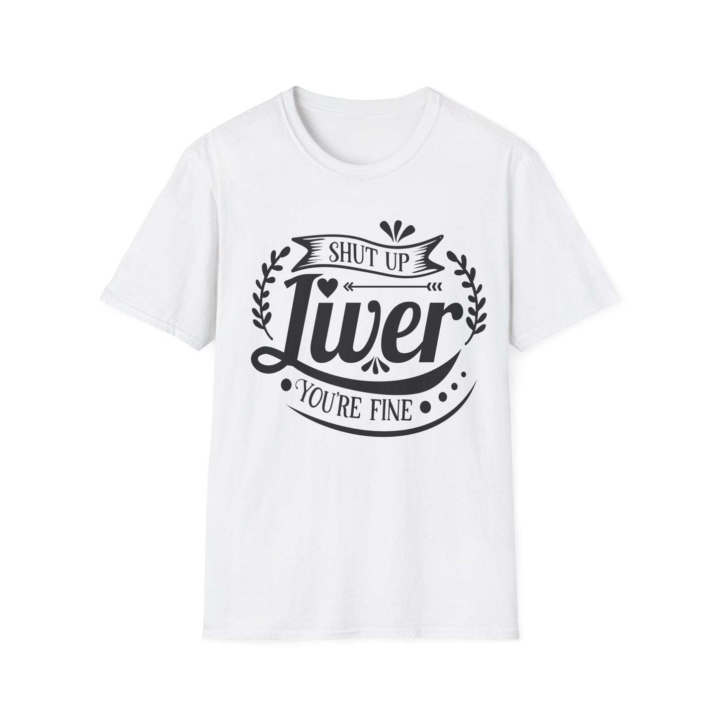 Funny Liver Health Softstyle T-Shirt - Shut Up Liver You're Fine - NLG Studio Design