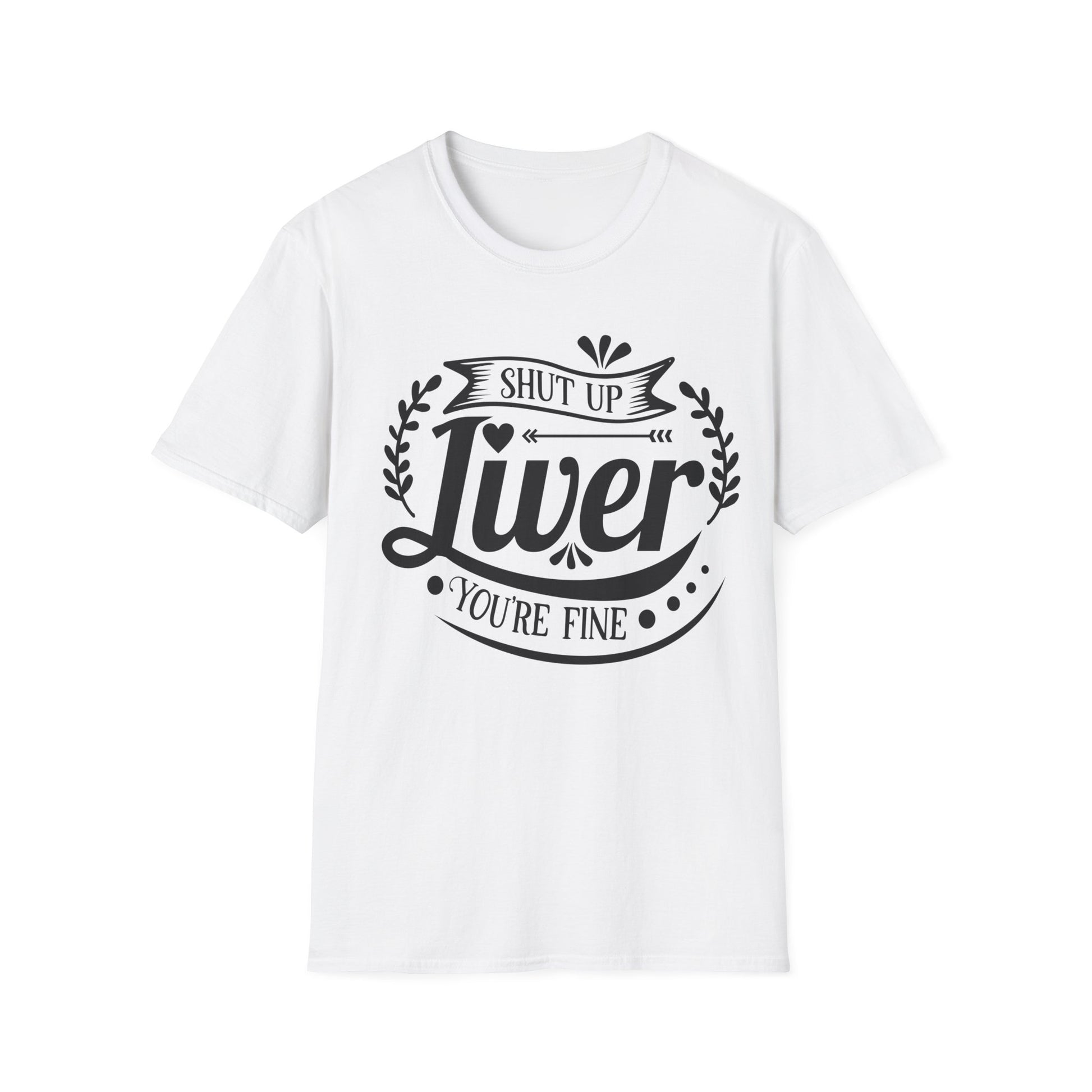 Funny Liver Health Softstyle T-Shirt - Shut Up Liver You're Fine - NLG Studio Design