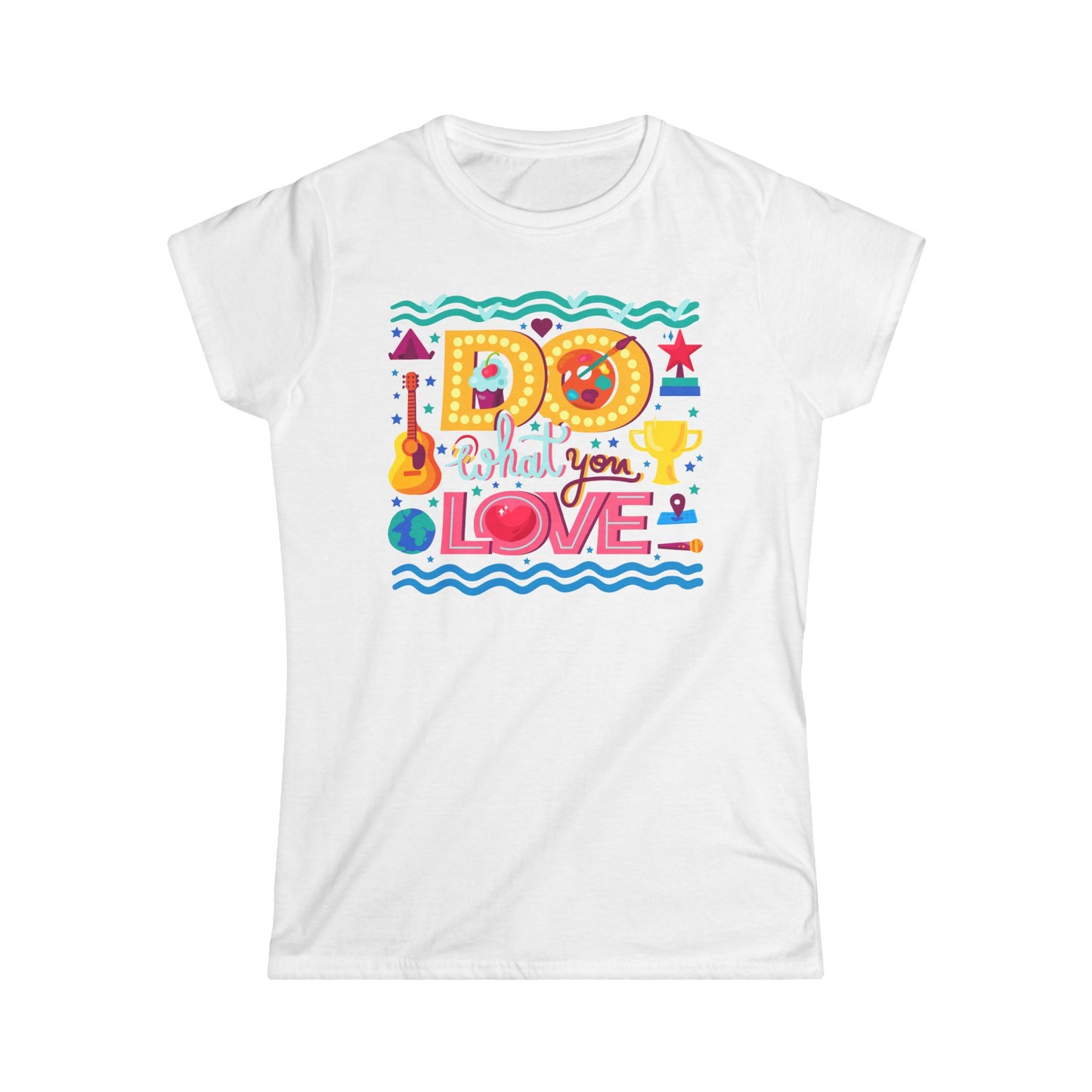 I Do What You Love Women's Softstyle Tee - Fun & Inspirational T-Shirt for Everyday Wear - NLG Studio Design