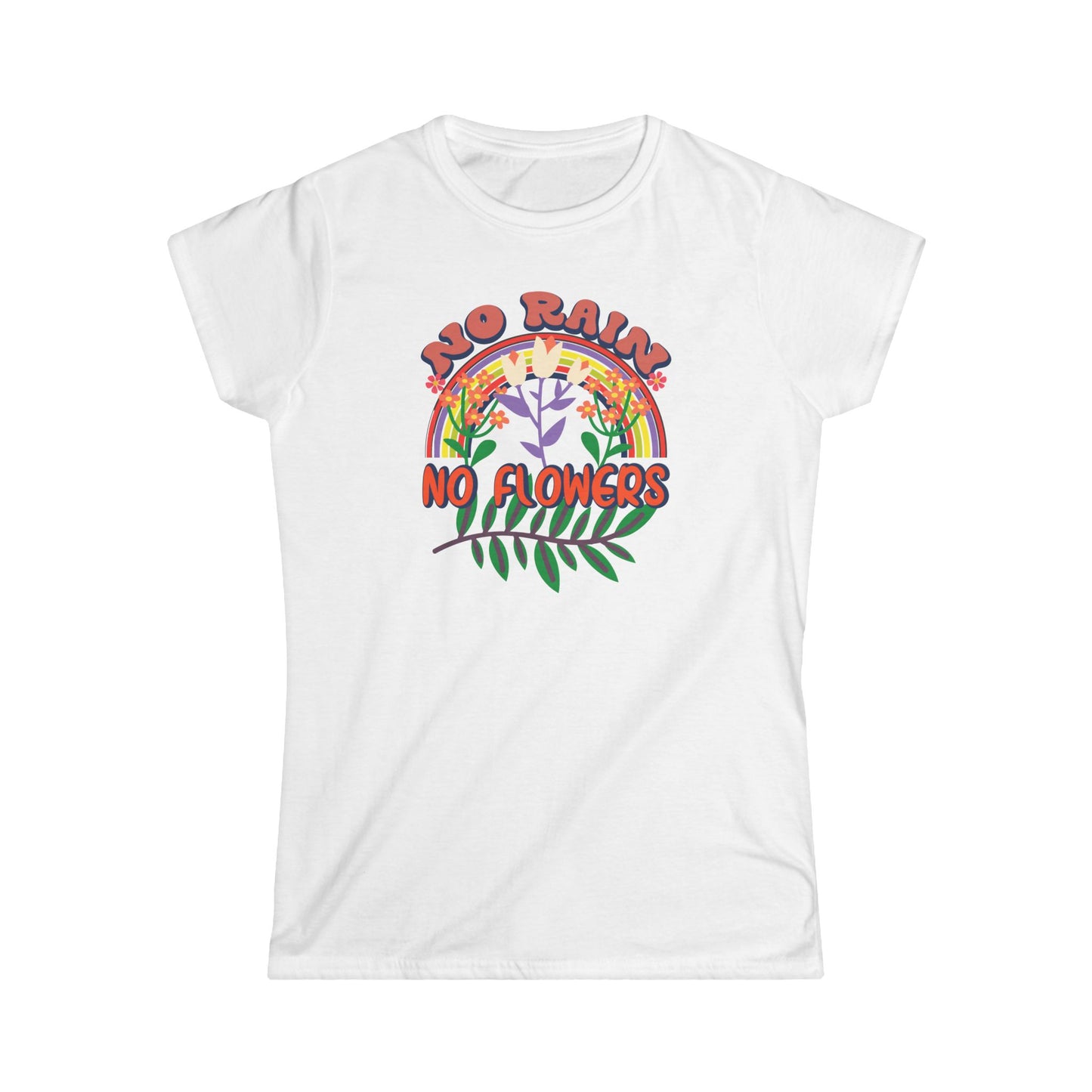 No Rain No Flowers Women's Softstyle Tee - Inspirational Floral Design - NLG Studio Design