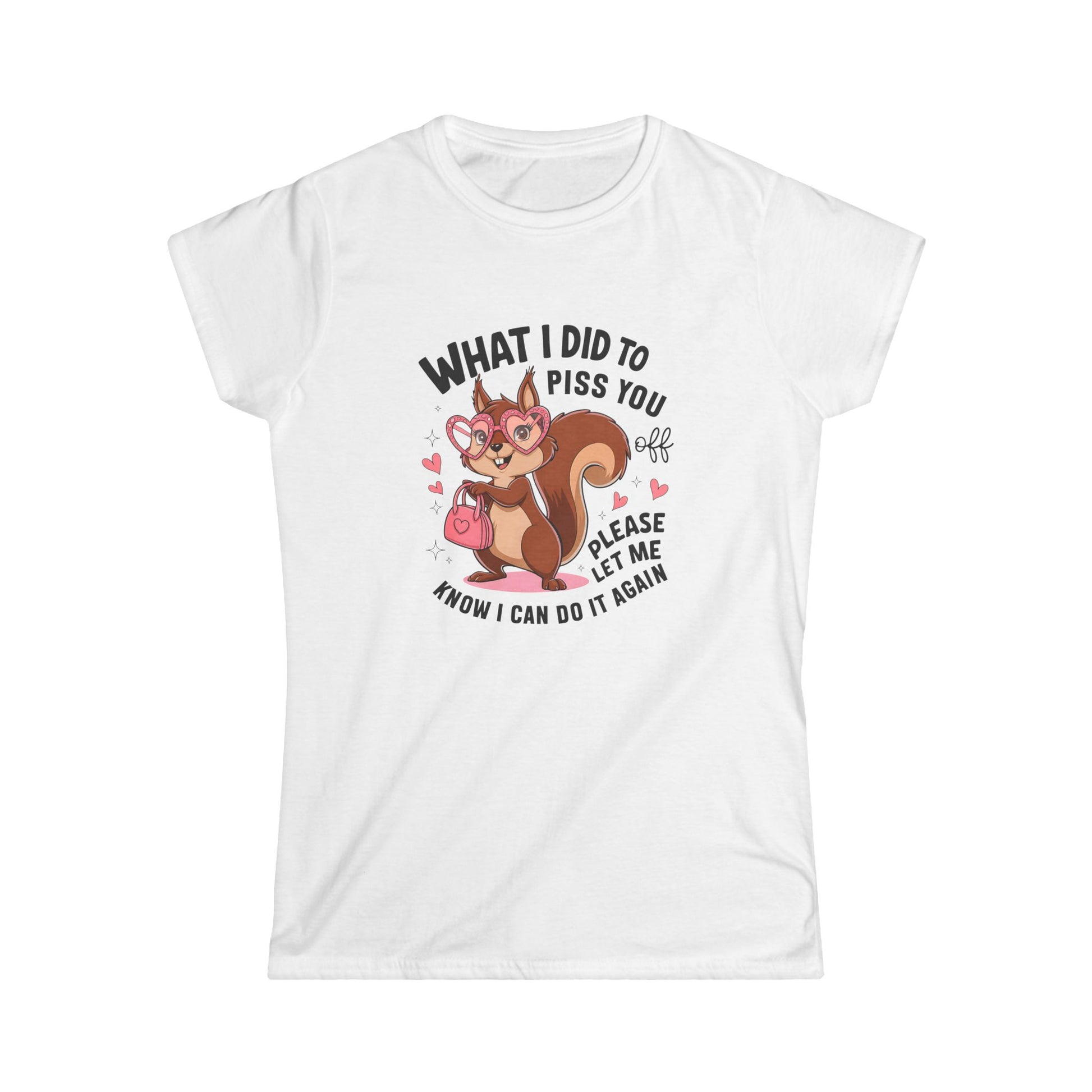 Sassy Women's Tee - 'What I Did To Piss You Off' Humor Shirt - NLG Studio Design